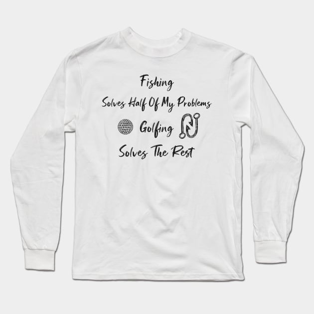 funny Fishing Solves Half Of My Problems Golfing Solves The Rest Long Sleeve T-Shirt by Duodesign